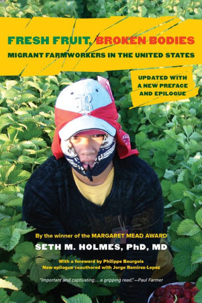 Fresh Fruit, Broken Bodies: Migrant Farmworkers In The United States, Updated With A New Preface And Epilogue (Volume 27) (California Series In Public Anthropology)