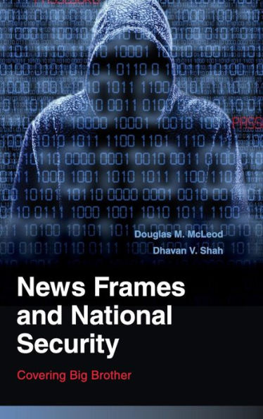 News Frames And National Security: Covering Big Brother (Communication, Society And Politics)