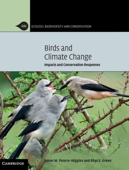 Birds And Climate Change: Impacts And Conservation Responses (Ecology, Biodiversity And Conservation)