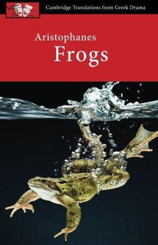 Aristophanes: Frogs (Cambridge Translations From Greek Drama)