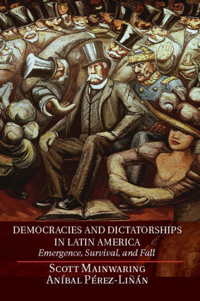 Democracies And Dictatorships In Latin America: Emergence, Survival, And Fall