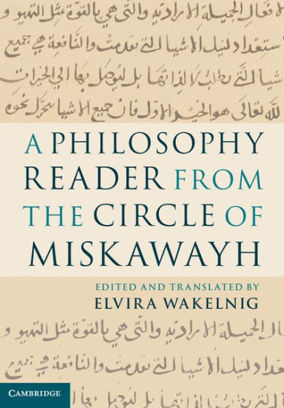 A Philosophy Reader From The Circle Of Miskawayh: Text, Translation And Commentary