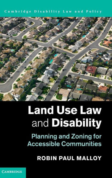 Land Use Law And Disability: Planning And Zoning For Accessible Communities (Cambridge Disability Law And Policy Series)