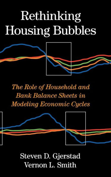 Rethinking Housing Bubbles: The Role Of Household And Bank Balance Sheets In Modeling Economic Cycles