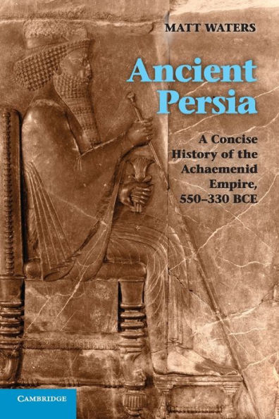 Ancient Persia: A Concise History Of The Achaemenid Empire, 550–330 Bce