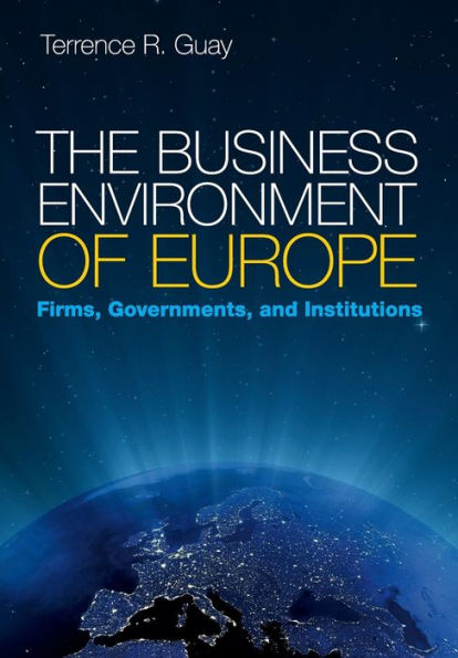 The Business Environment Of Europe: Firms, Governments, And Institutions