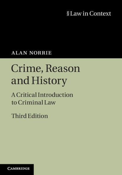 Crime, Reason And History: A Critical Introduction To Criminal Law (Law In Context)