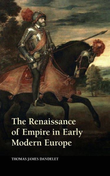 The Renaissance Of Empire In Early Modern Europe