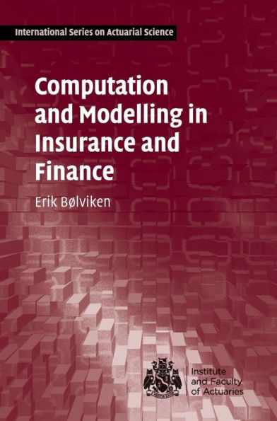 Computation And Modelling In Insurance And Finance (International Series On Actuarial Science)