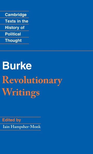 Revolutionary Writings: Reflections On The Revolution In France And The First Letter On A Regicide Peace (Cambridge Texts In The History Of Political Thought)