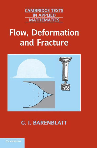 Flow, Deformation And Fracture: Lectures On Fluid Mechanics And The Mechanics Of Deformable Solids For Mathematicians And Physicists (Cambridge Texts In Applied Mathematics, Series Number 49)