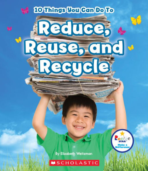 10 Things You Can Do To Reduce, Reuse, And Recycle (Rookie Star: Make A Difference)