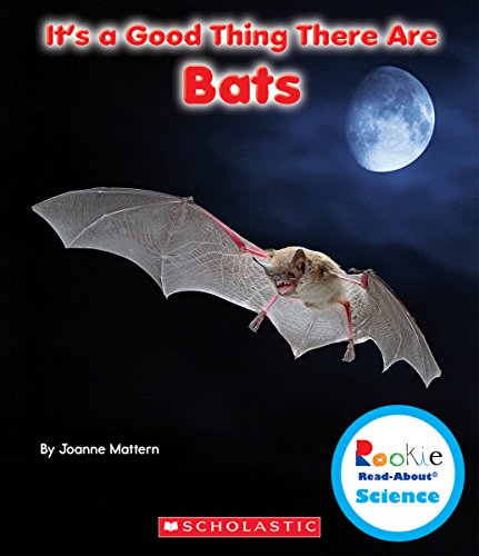 It's A Good Thing There Are Bats (Rookie Read-About Science: It's A Good Thing...)