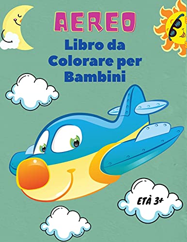 Aereo Libro Da Colorare Per Bambini Et???? 3+: Aereo Libro Da Colorare Per Bambini Di Et???? 3+: Scopri Una Variet???? Di Pagine Da Colorare Di Aerei. (Italian Edition)