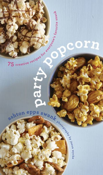 Party Popcorn: 75 Creative Recipes For Everyone'S Favorite Snack