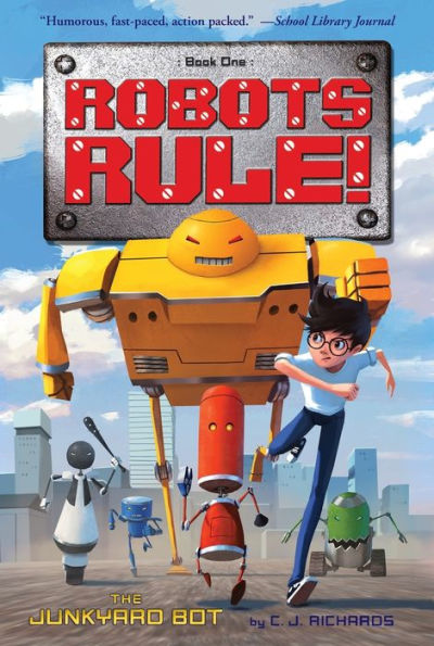 The Junkyard Bot: Robots Rule, Book 1