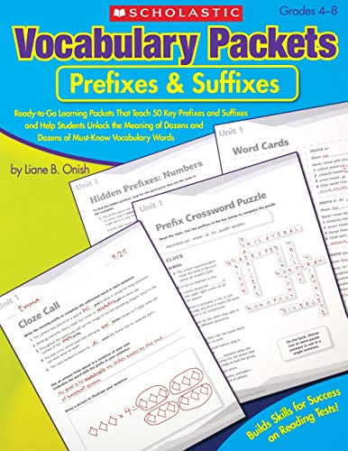 Vocabulary Packets: Prefixes & Suffixes: Ready-To-Go Learning Packets That Teach 50 Key Prefixes And Suffixes And Help Students Unlock The Meaning Of Dozens And Dozens Of Must-Know Vocabulary Words