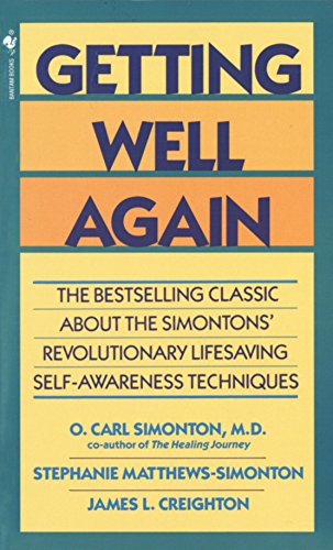 Getting Well Again: The Bestselling Classic About The Simontons' Revolutionary Lifesaving Self- Awareness Techniques
