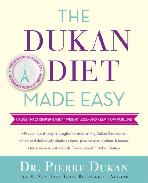 The Dukan Diet Made Easy: Cruise Through Permanent Weight Loss--And Keep It Off For Life!