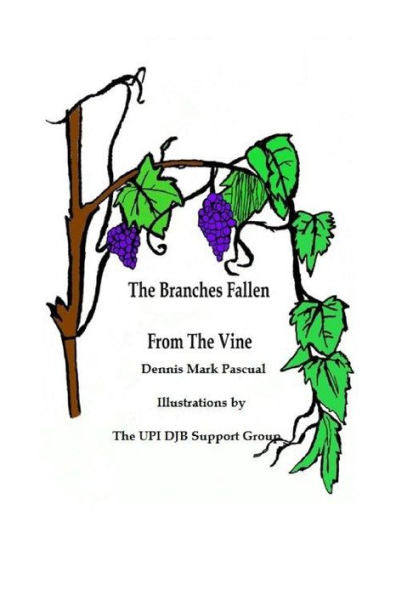The Branches Fallen From The Vine Looking At The Lives Of Christians In These Last Days And How To Really Live