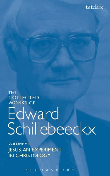 The Collected Works Of Edward Schillebeeckx Volume 6: Jesus: An Experiment In Christology (Edward Schillebeeckx Collected Works)