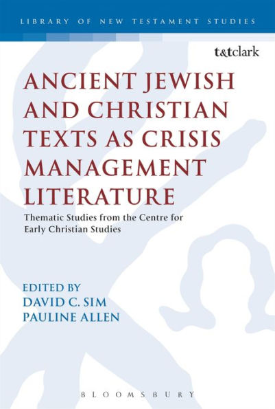 Ancient Jewish And Christian Texts As Crisis Management Literature: Thematic Studies From The Centre For Early Christian Studies (The Library Of New Testament Studies)