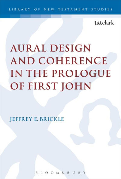 Aural Design And Coherence In The Prologue Of First John (The Library Of New Testament Studies)
