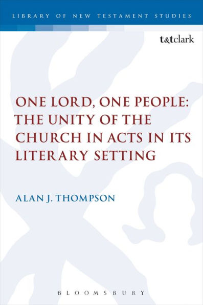 One Lord, One People: The Unity Of The Church In Acts In Its Literary Setting (The Library Of New Testament Studies)