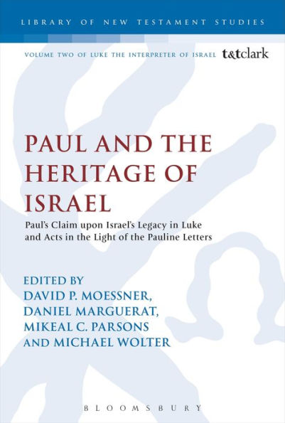 Paul And The Heritage Of Israel: Paul'S Claim Upon Israel'S Legacy In Luke And Acts In The Light Of The Pauline Letters (The Library Of New Testament Studies)