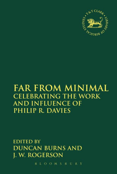 Far From Minimal: Celebrating The Work And Influence Of Philip R. Davies (The Library Of Hebrew Bible/Old Testament Studies, 484)
