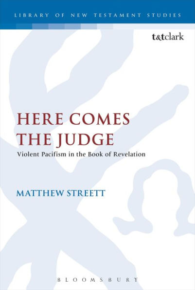 Here Comes The Judge: Violent Pacifism In The Book Of Revelation (The Library Of New Testament Studies)