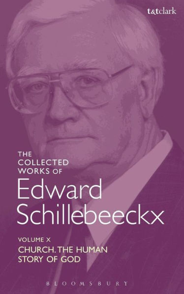 The Collected Works Of Edward Schillebeeckx Volume 10: Church: The Human Story Of God (Edward Schillebeeckx Collected Works)