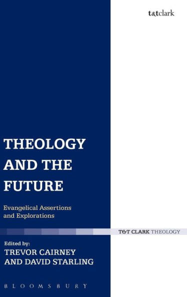 Theology And The Future: Evangelical Assertions And Explorations (T & T Clark Theology)