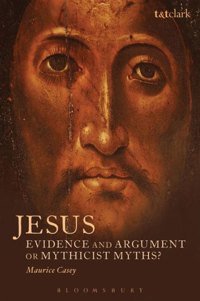 Jesus: Evidence And Argument Or Mythicist Myths? (Biblical Studies)
