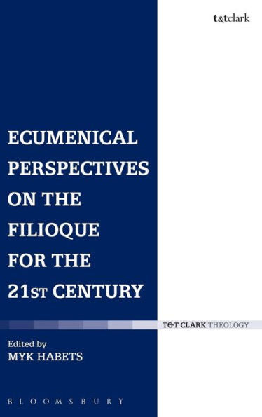 Ecumenical Perspectives On The Filioque For The 21St Century (T & T Clark Theology)