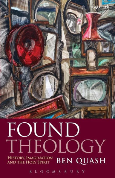 Found Theology: History, Imagination And The Holy Spirit