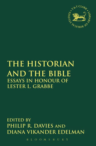 The Historian And The Bible: Essays In Honour Of Lester L. Grabbe (The Library Of Hebrew Bible/Old Testament Studies, 530) (Volume 530)