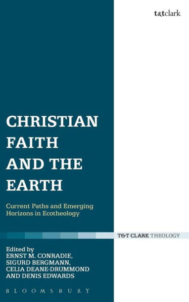 Christian Faith And The Earth: Current Paths And Emerging Horizons In Ecotheology