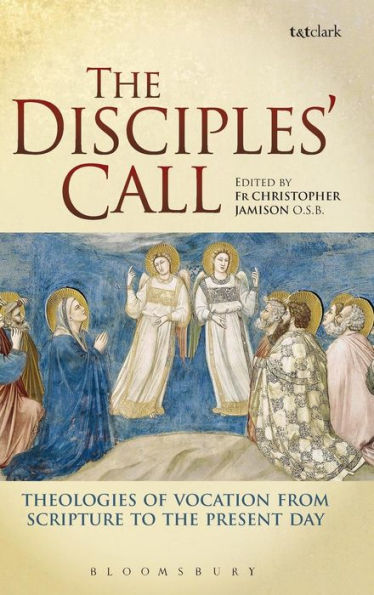 The Disciples' Call: Theologies Of Vocation From Scripture To The Present Day
