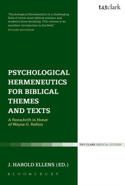 Psychological Hermeneutics For Biblical Themes And Texts: A Festschrift In Honor Of Wayne G. Rollins (T&T Clark Biblical Studies)