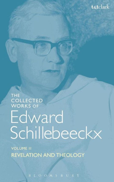 The Collected Works Of Edward Schillebeeckx Volume 2: Revelation And Theology (Edward Schillebeeckx Collected Works)