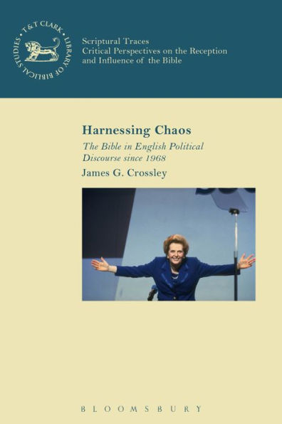 Harnessing Chaos: The Bible In English Political Discourse Since 1968 (The Library Of New Testament Studies)