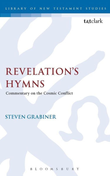 Revelation'S Hymns: Commentary On The Cosmic Conflict (The Library Of New Testament Studies)