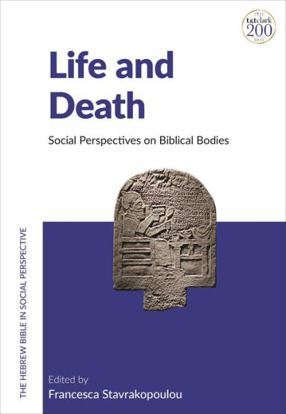 Life And Death: Social Perspectives On Biblical Bodies (The Hebrew Bible In Social Perspective)