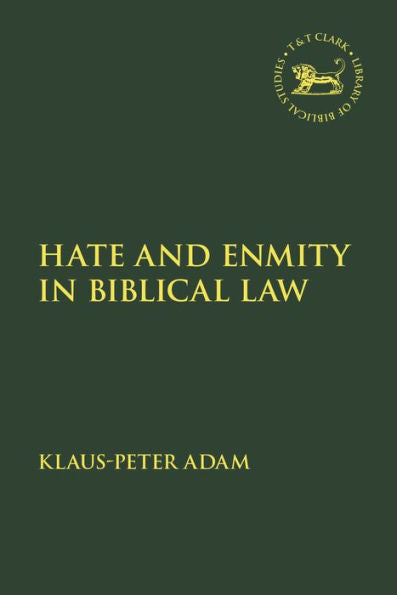 Hate And Enmity In Biblical Law (The Library Of Hebrew Bible/Old Testament Studies)