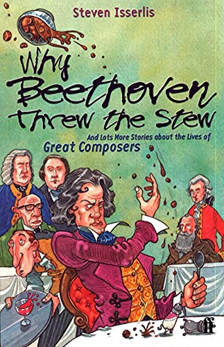 Why Beethoven Threw The Stew (And Lots More Stories About The Lives Of Great Composers)