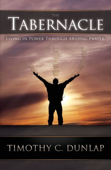 The Tabernacle: Living In Power Through Abiding Prayer
