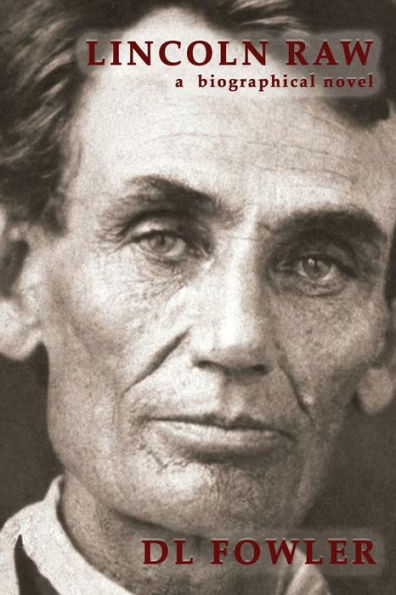 Lincoln Raw: A Biographical Novel (Abraham Lincoln'S Lost Stories)