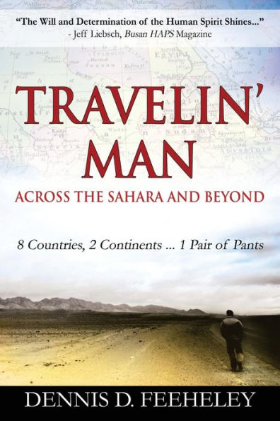 Travelin' Man Across The Sahara And Beyond: 8 Countries, 2 Continents...1 Pair Of Pants