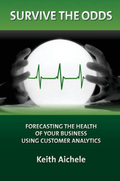 Survive The Odds: Forecasting The Health Of Your Business Using Customer Analytics